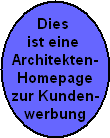 Dies 
ist eine 
Architekten-
Homepage
zur Kunden-
werbung